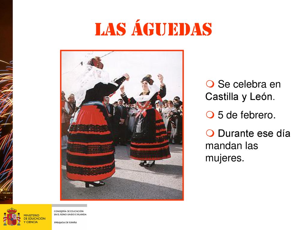 Las águedas m Se celebra en Castilla y León. m 5 de febrero.