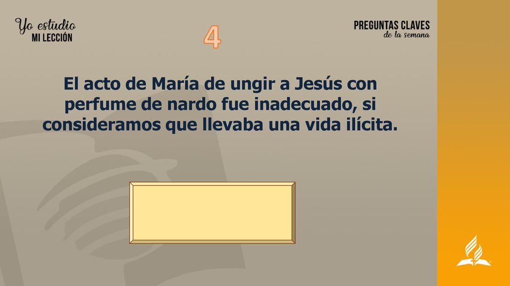 4 El acto de María de ungir a Jesús con perfume de nardo fue inadecuado, si consideramos que llevaba una vida ilícita.