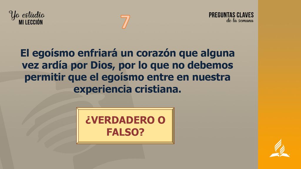 7 El egoísmo enfriará un corazón que alguna vez ardía por Dios, por lo que no debemos permitir que el egoísmo entre en nuestra experiencia cristiana.