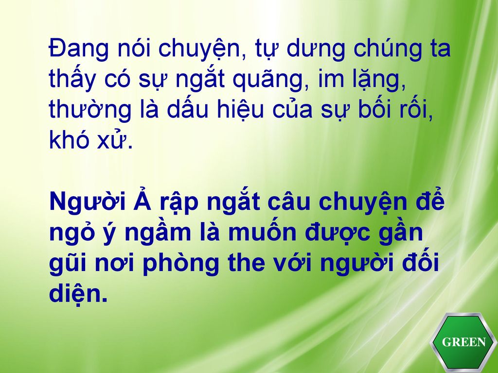 Đang nói chuyện, tự dưng chúng ta thấy có sự ngắt quãng, im lặng, thường là dấu hiệu của sự bối rối, khó xử. Người Ả rập ngắt câu chuyện để ngỏ ý ngầm là muốn được gần gũi nơi phòng the với người đối diện.
