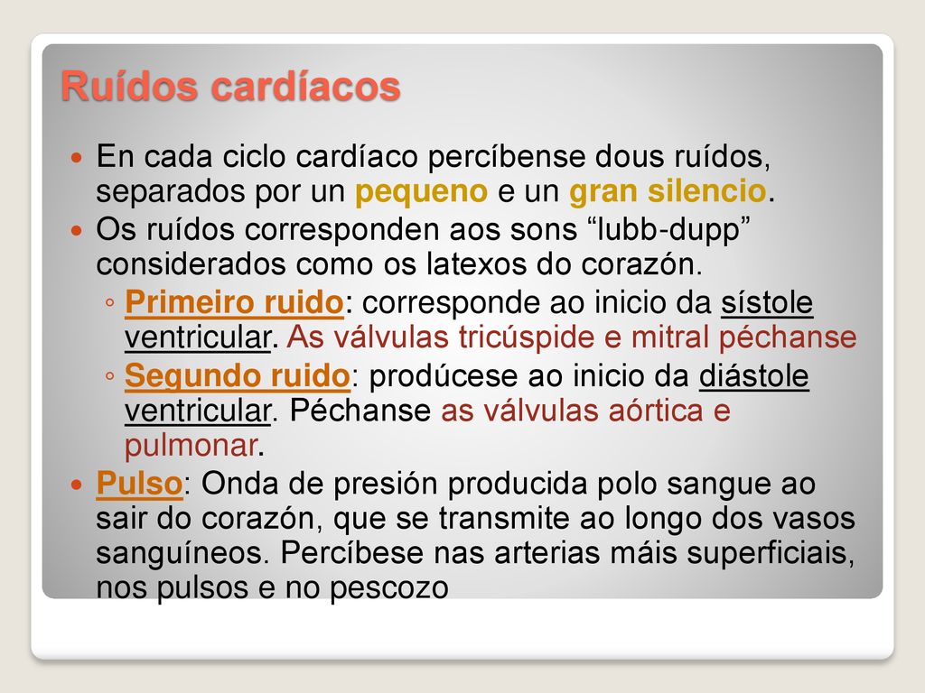 Ruídos cardíacos En cada ciclo cardíaco percíbense dous ruídos, separados por un pequeno e un gran silencio.