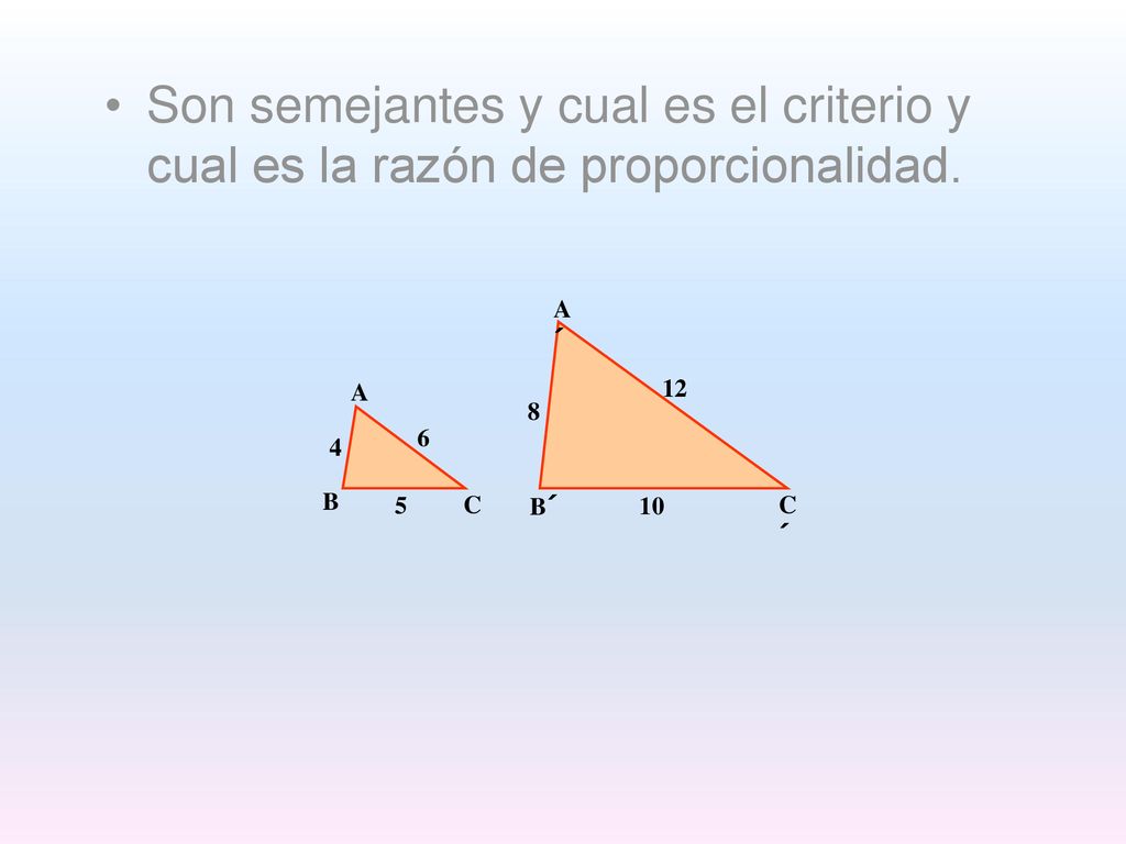 Son semejantes y cual es el criterio y cual es la razón de proporcionalidad.