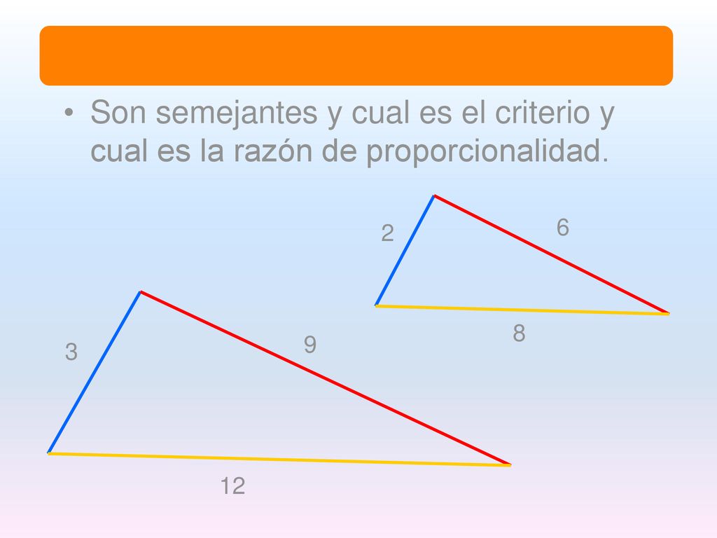 Ejemplo Son semejantes y cual es el criterio y cual es la razón de proporcionalidad
