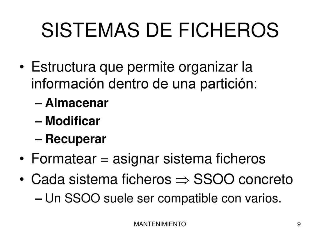 SISTEMAS DE FICHEROS Estructura que permite organizar la información dentro de una partición: Almacenar.