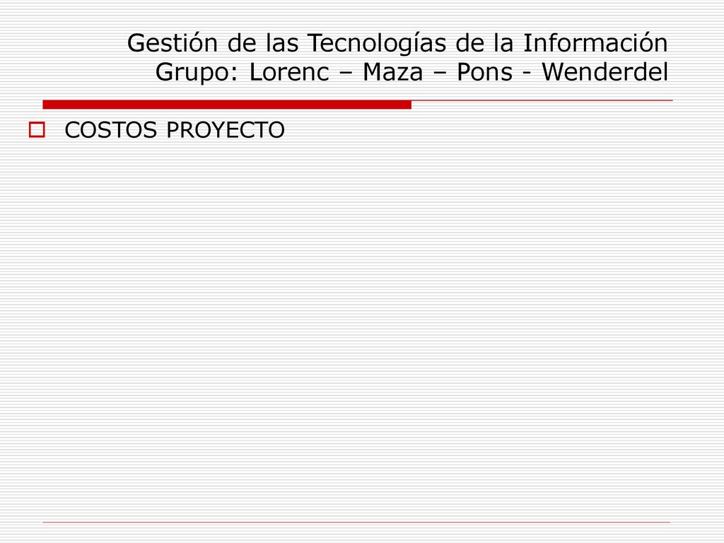 Gestión de las Tecnologías de la Información Grupo: Lorenc – Maza – Pons - Wenderdel