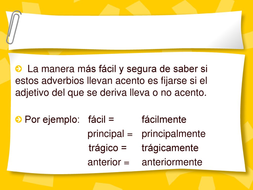 La manera más fácil y segura de saber si estos adverbios llevan acento es fijarse si el adjetivo del que se deriva lleva o no acento.