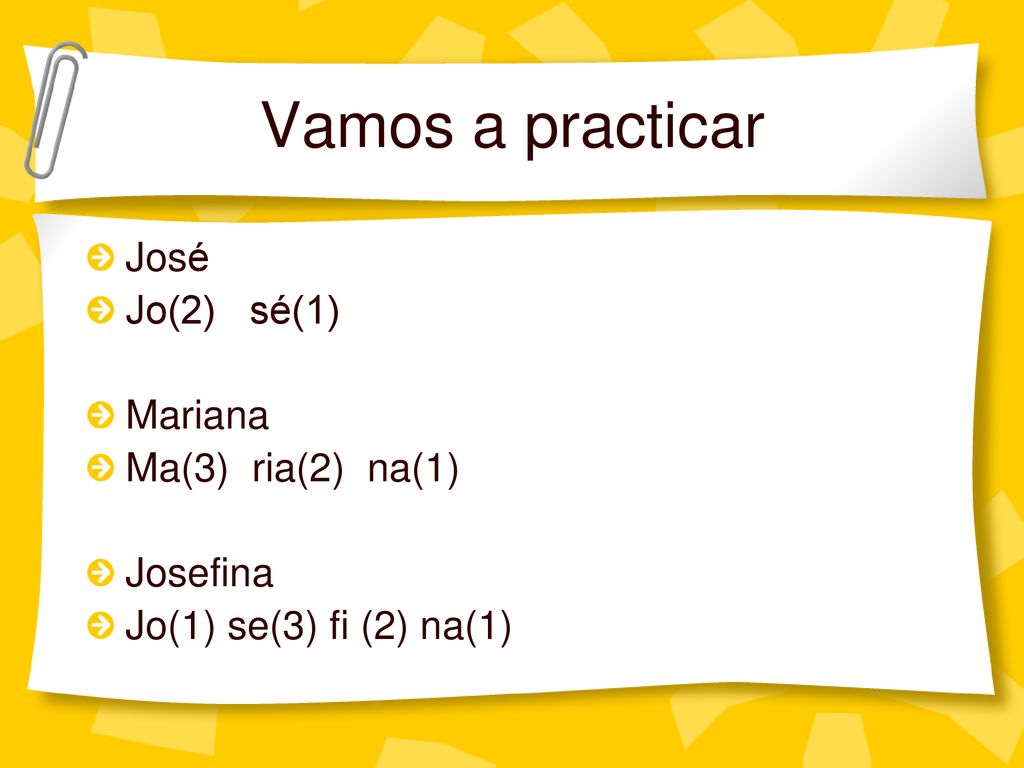Vamos a practicar José Jo(2) sé(1) Mariana Ma(3) ria(2) na(1) Josefina