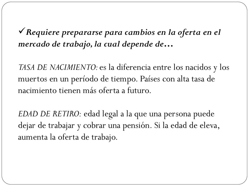 Requiere prepararse para cambios en la oferta en el mercado de trabajo, la cual depende de…
