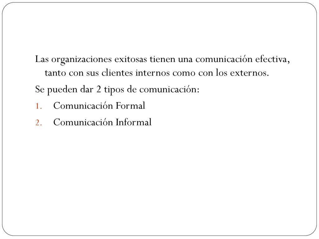 Las organizaciones exitosas tienen una comunicación efectiva, tanto con sus clientes internos como con los externos.