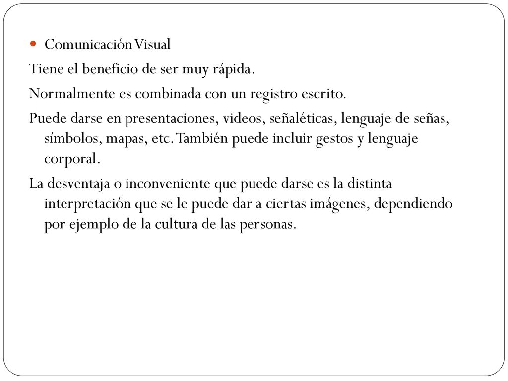 Comunicación Visual Tiene el beneficio de ser muy rápida. Normalmente es combinada con un registro escrito.