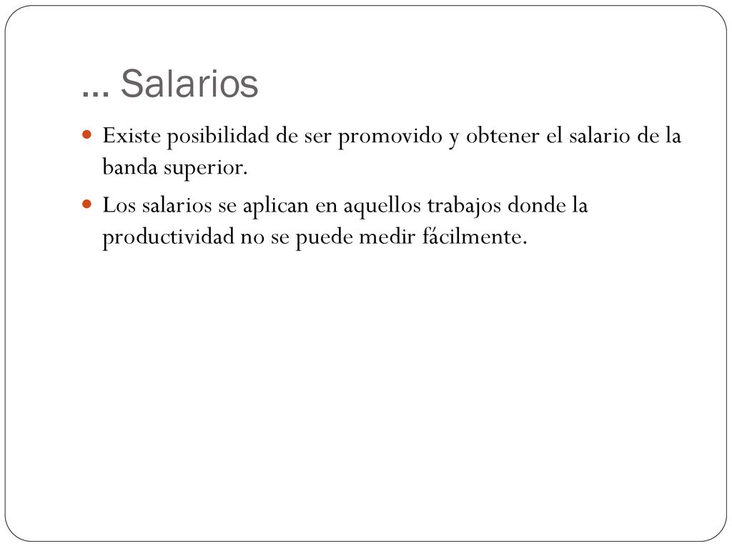 … Salarios Existe posibilidad de ser promovido y obtener el salario de la banda superior.