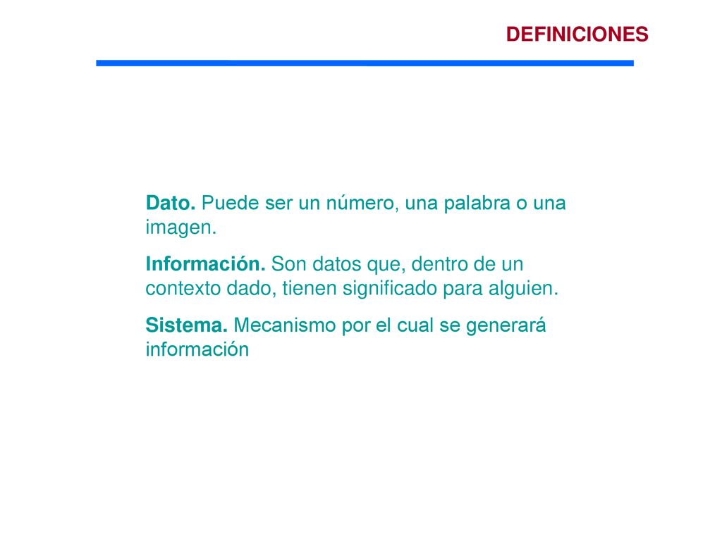 DEFINICIONES Dato. Puede ser un número, una palabra o una imagen.