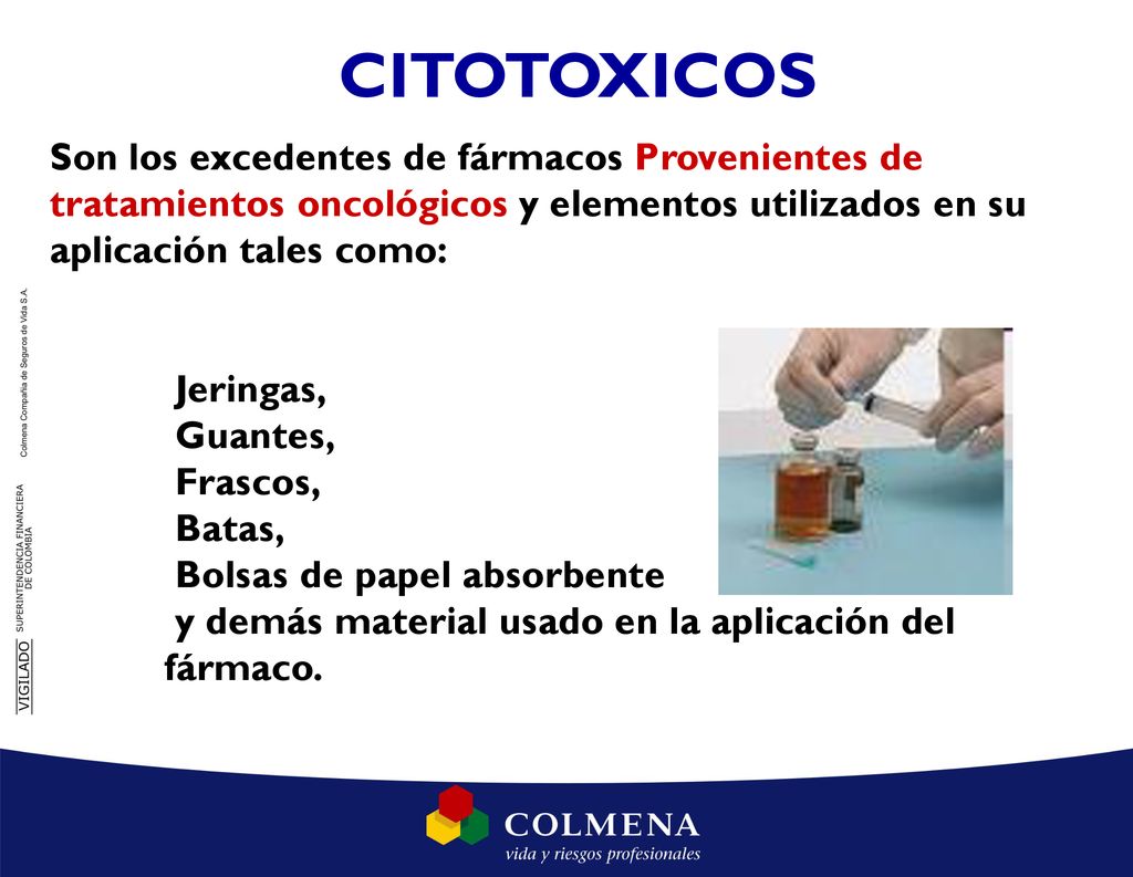 CITOTOXICOS Son los excedentes de fármacos Provenientes de tratamientos oncológicos y elementos utilizados en su aplicación tales como: