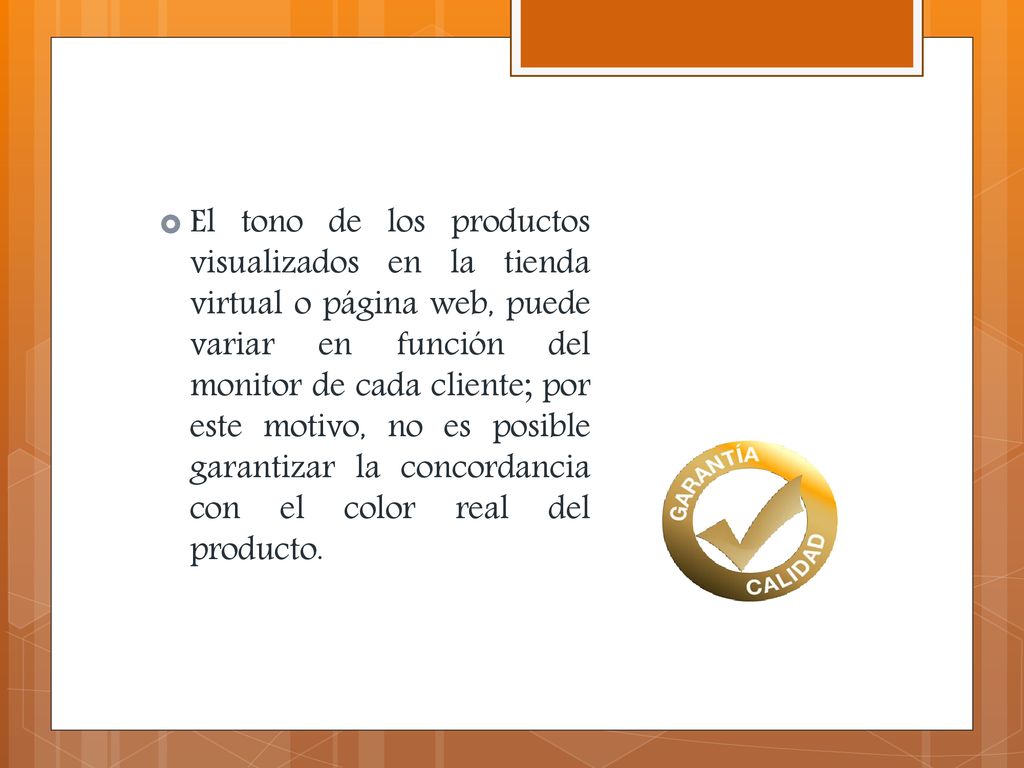 El tono de los productos visualizados en la tienda virtual o página web, puede variar en función del monitor de cada cliente; por este motivo, no es posible garantizar la concordancia con el color real del producto.