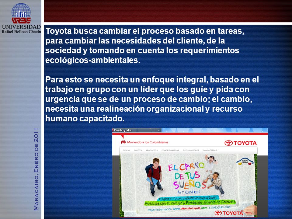 Toyota busca cambiar el proceso basado en tareas, para cambiar las necesidades del cliente, de la sociedad y tomando en cuenta los requerimientos ecológicos-ambientales.