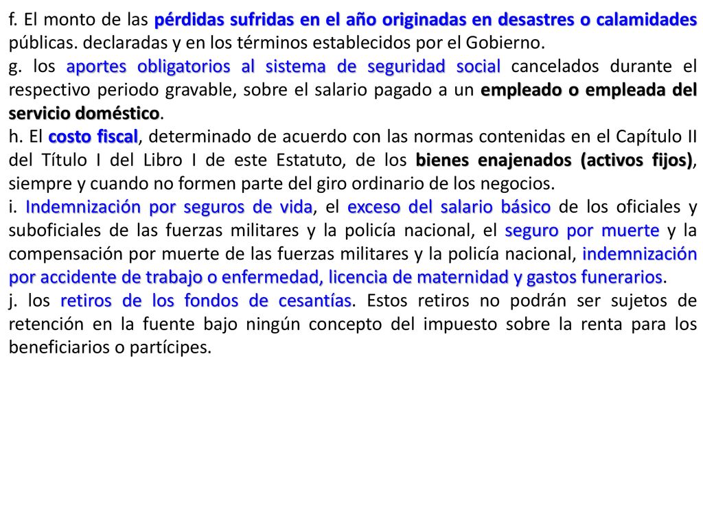 f. El monto de las pérdidas sufridas en el año originadas en desastres o calamidades públicas. declaradas y en los términos establecidos por el Gobierno.