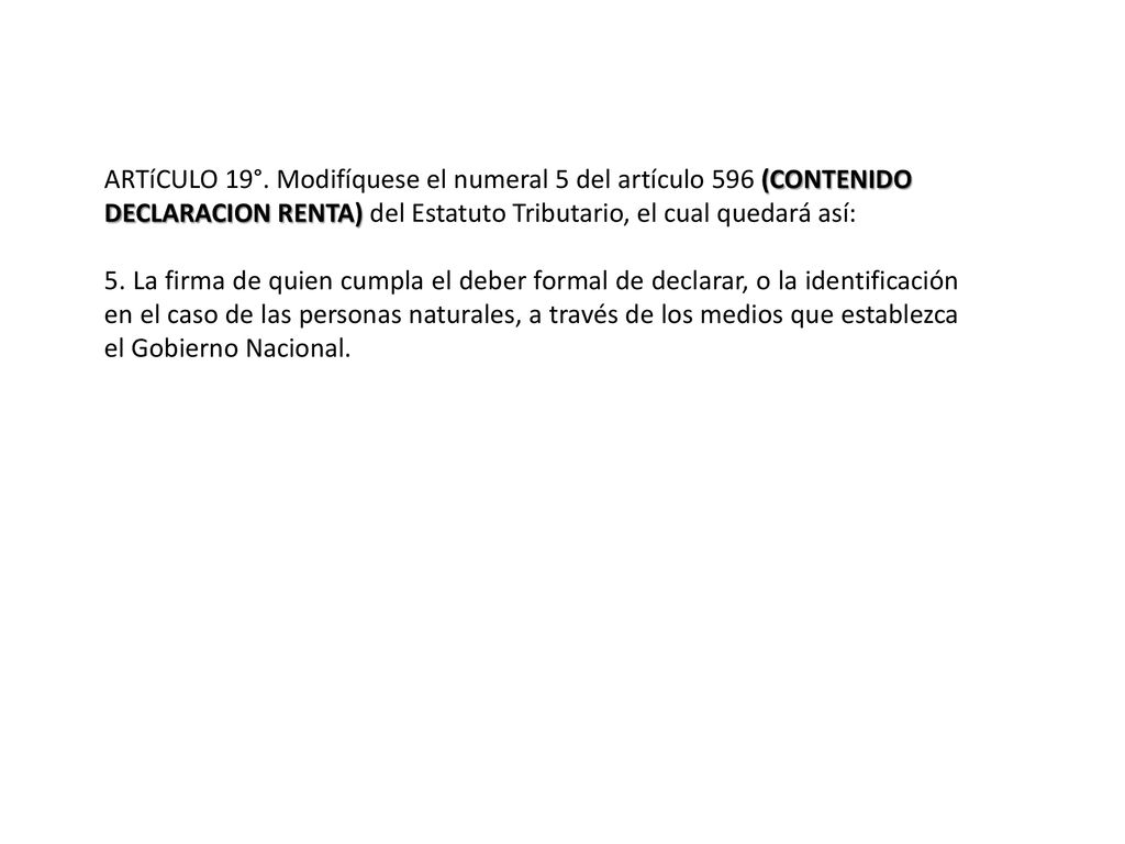 ARTíCULO 19°. Modifíquese el numeral 5 del artículo 596 (CONTENIDO DECLARACION RENTA) del Estatuto Tributario, el cual quedará así: