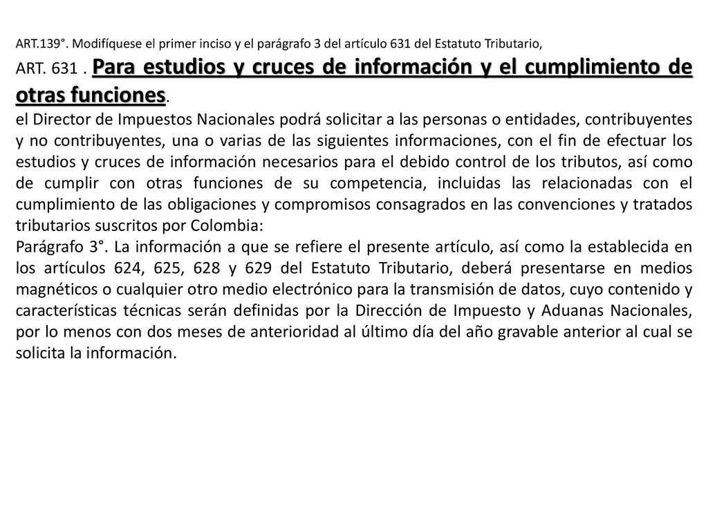 ART.139°. Modifíquese el primer inciso y el parágrafo 3 del artículo 631 del Estatuto Tributario,
