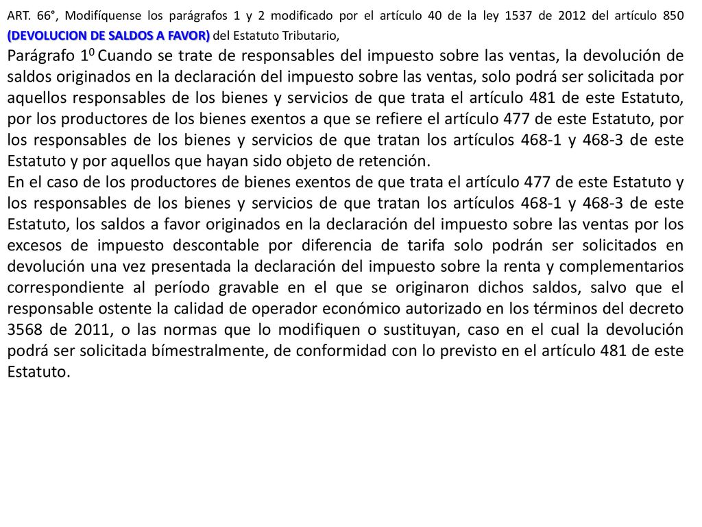 ART. 66°, Modifíquense los parágrafos 1 y 2 modificado por el artículo 40 de la ley 1537 de 2012 del artículo 850 (DEVOLUCION DE SALDOS A FAVOR) del Estatuto Tributario,