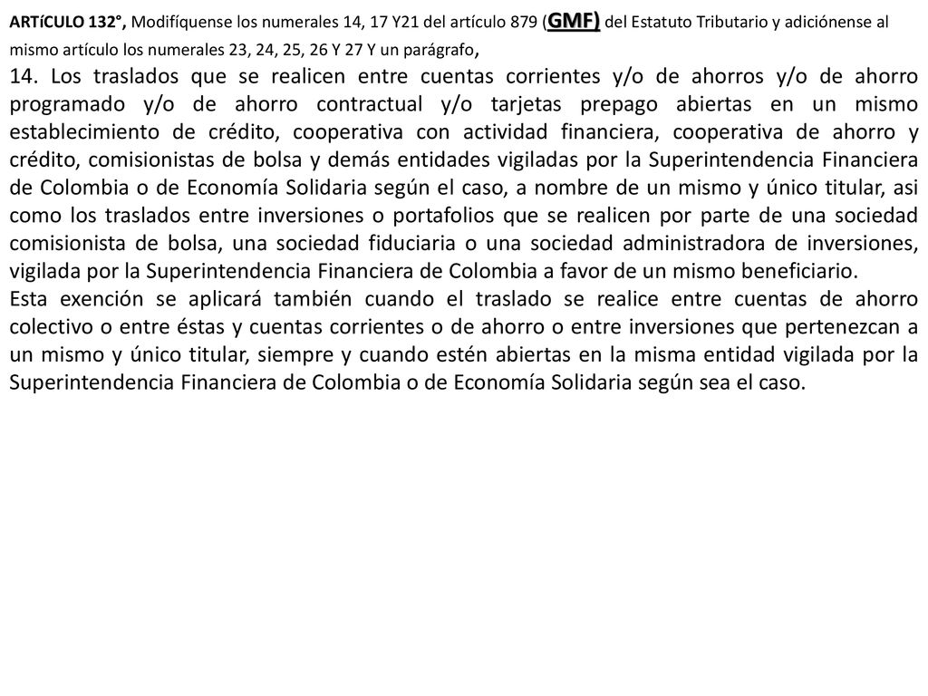 ARTíCULO 132°, Modifíquense los numerales 14, 17 Y21 del artículo 879 (GMF) del Estatuto Tributario y adiciónense al mismo artículo los numerales 23, 24, 25, 26 Y 27 Y un parágrafo,