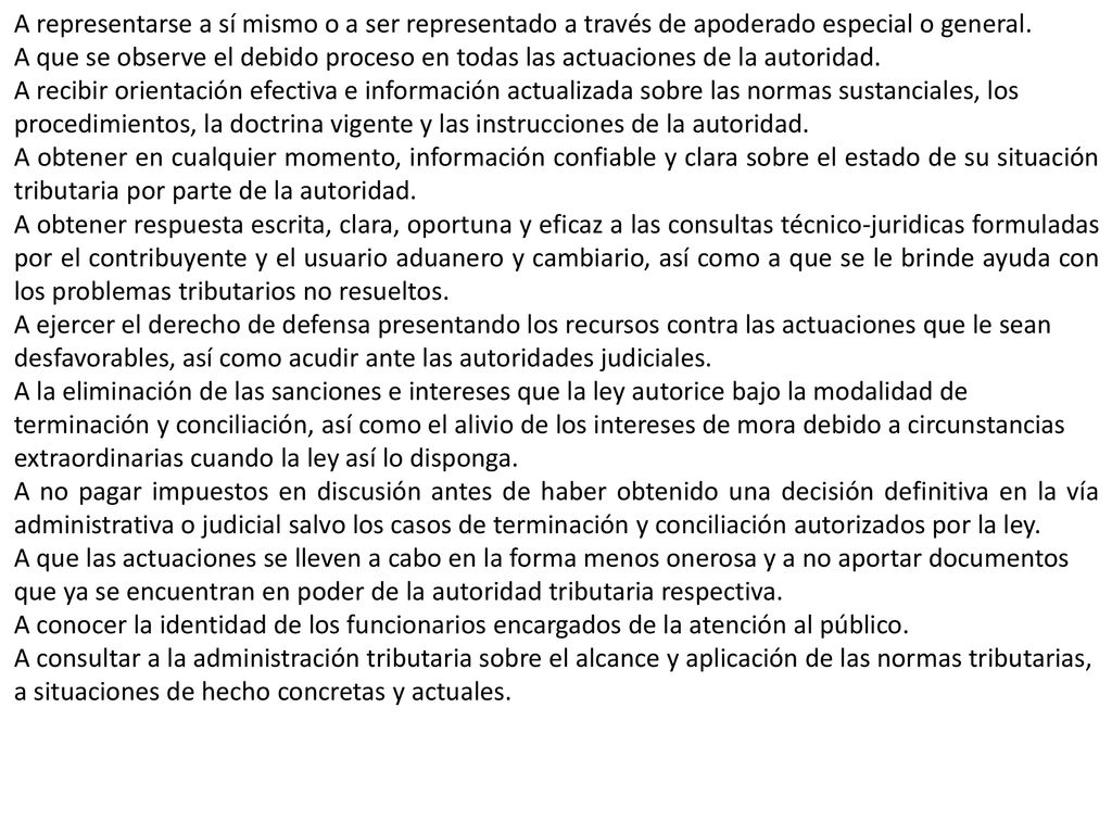 A representarse a sí mismo o a ser representado a través de apoderado especial o general.