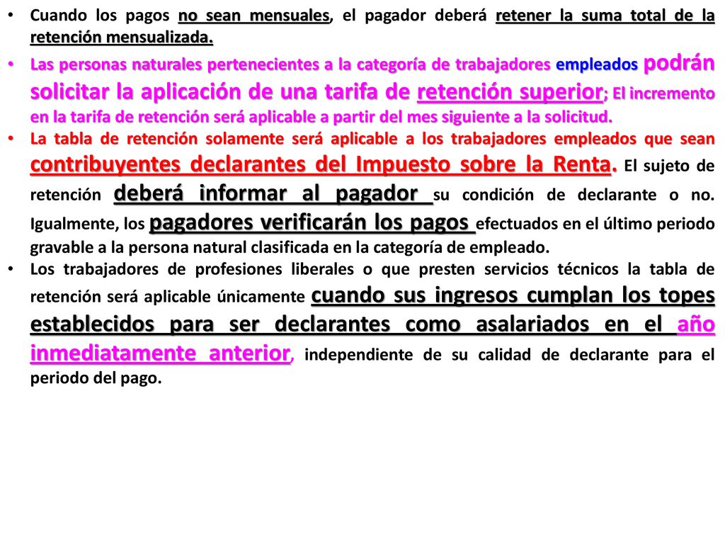 Cuando los pagos no sean mensuales, el pagador deberá retener la suma total de la retención mensualizada.