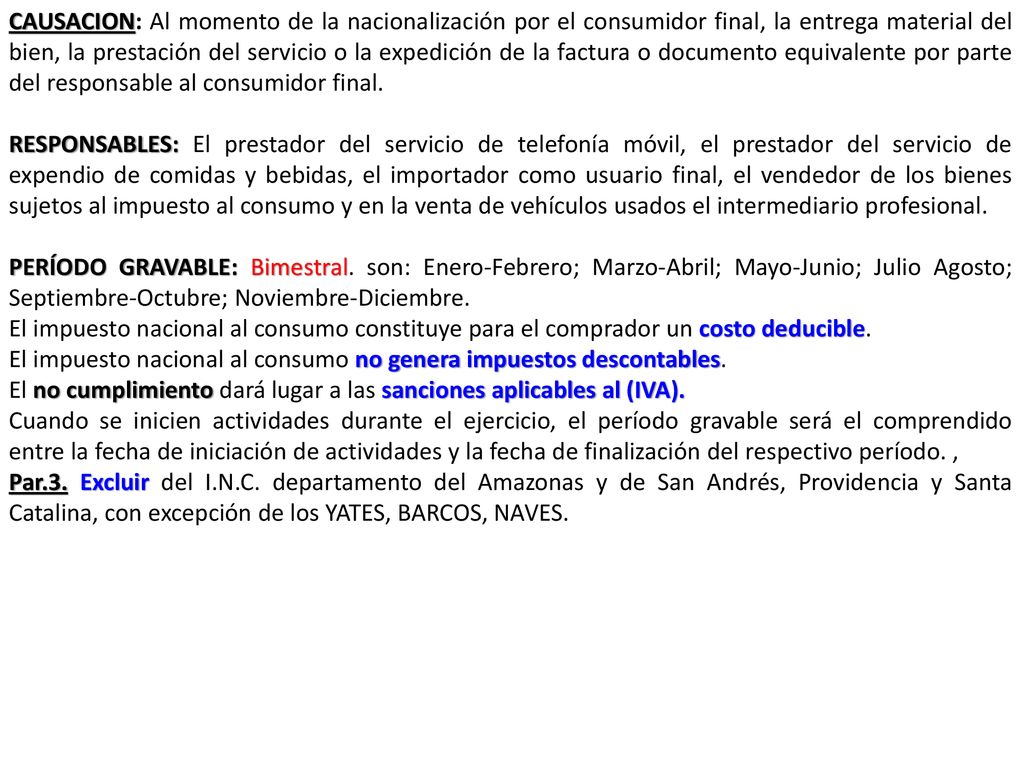 CAUSACION: Al momento de la nacionalización por el consumidor final, la entrega material del bien, la prestación del servicio o la expedición de la factura o documento equivalente por parte del responsable al consumidor final.
