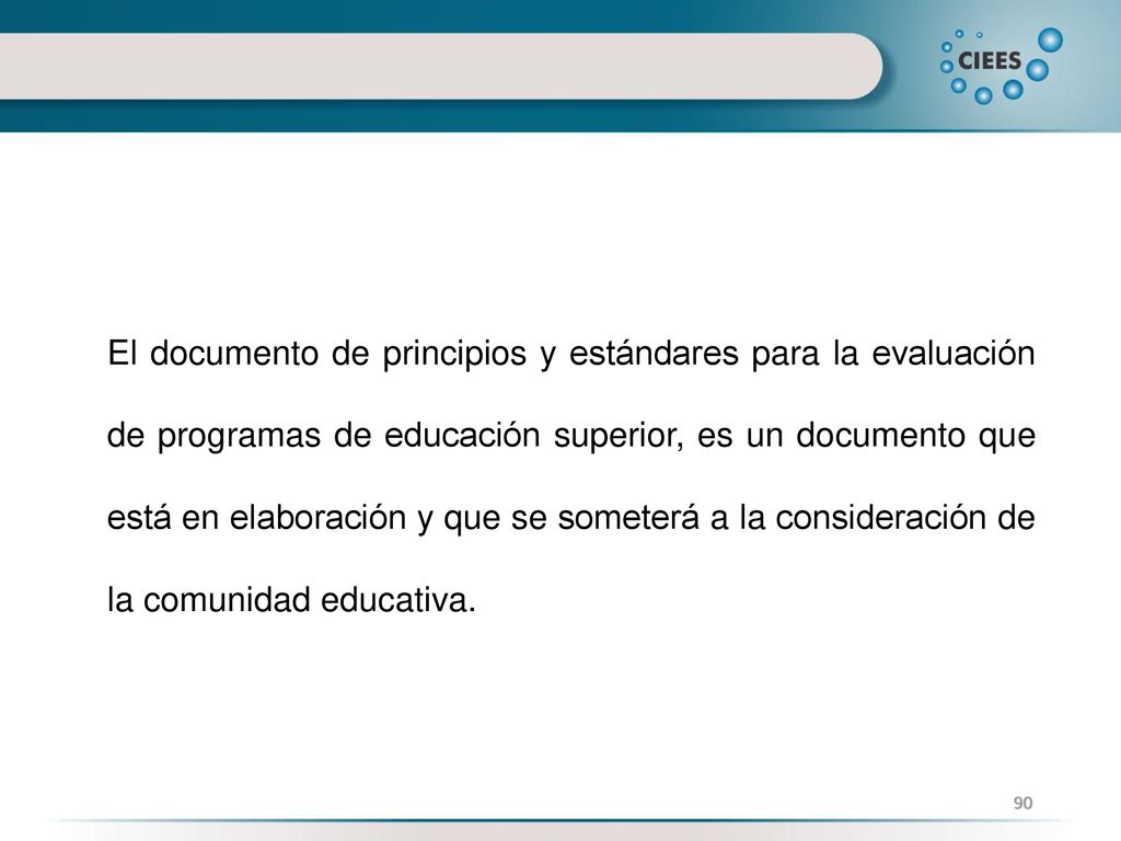 El documento de principios y estándares para la evaluación de programas de educación superior, es un documento que está en elaboración y que se someterá a la consideración de la comunidad educativa.
