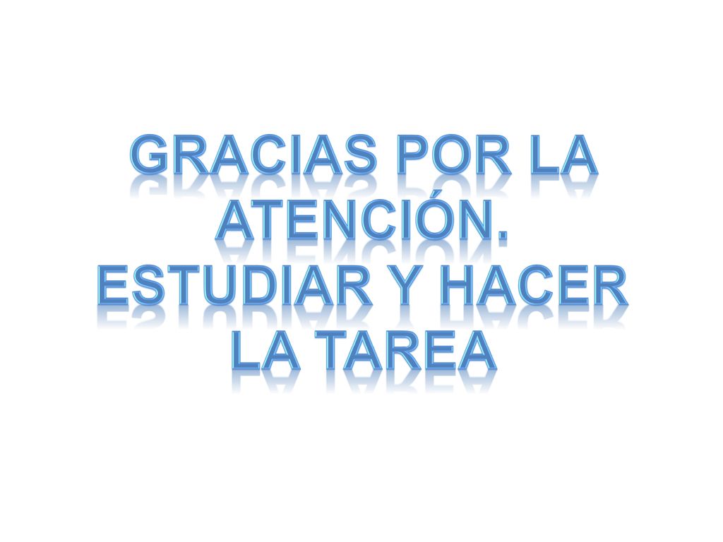 Gracias por la atención. Estudiar y hacer la tarea