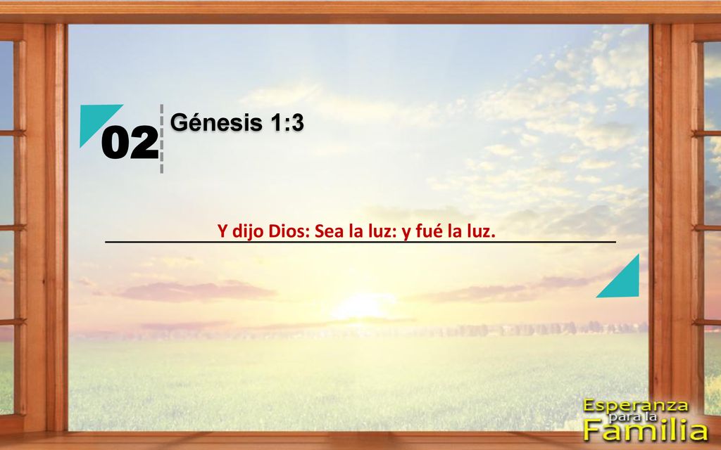 Y dijo Dios: Sea la luz: y fué la luz.