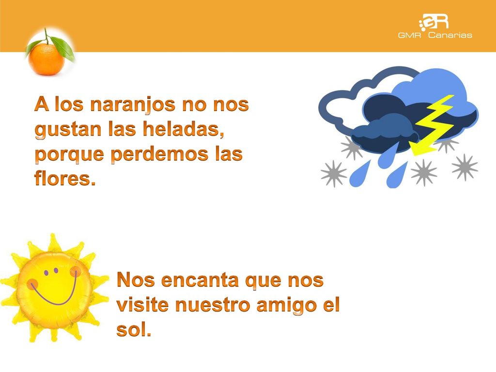 A los naranjos no nos gustan las heladas, porque perdemos las flores.