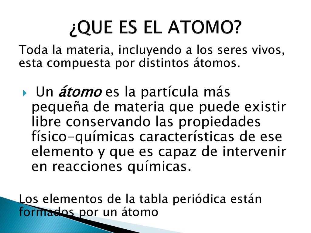 ¿QUE ES EL ATOMO Toda la materia, incluyendo a los seres vivos, esta compuesta por distintos átomos.