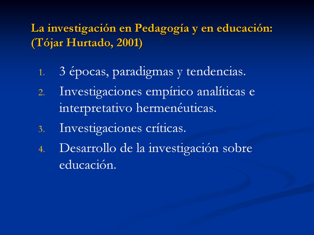 La investigación en Pedagogía y en educación: (Tójar Hurtado, 2001)