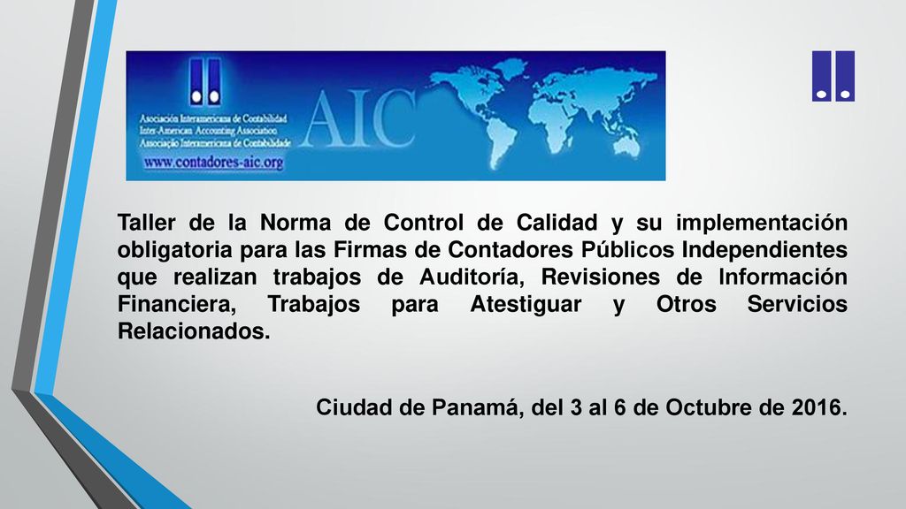 Taller de la Norma de Control de Calidad y su implementación obligatoria para las Firmas de Contadores Públicos Independientes que realizan trabajos de Auditoría, Revisiones de Información Financiera, Trabajos para Atestiguar y Otros Servicios Relacionados.