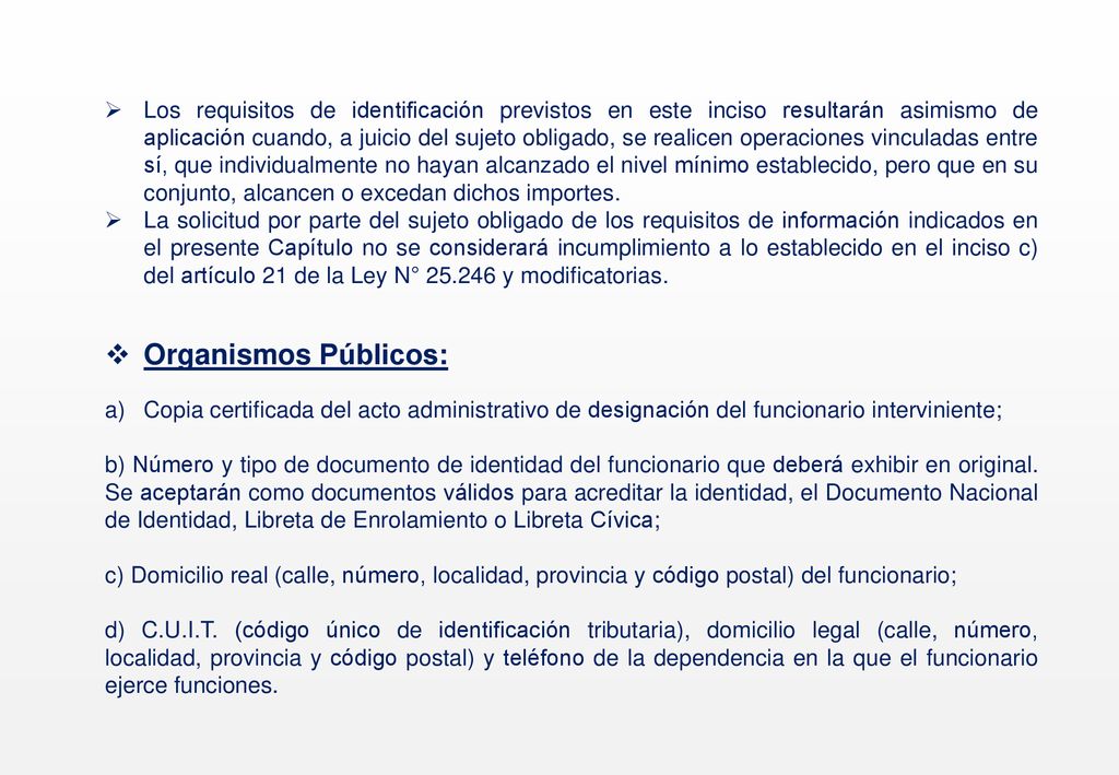 Los requisitos de identificación previstos en este inciso resultarán asimismo de aplicación cuando, a juicio del sujeto obligado, se realicen operaciones vinculadas entre sí, que individualmente no hayan alcanzado el nivel mínimo establecido, pero que en su conjunto, alcancen o excedan dichos importes.