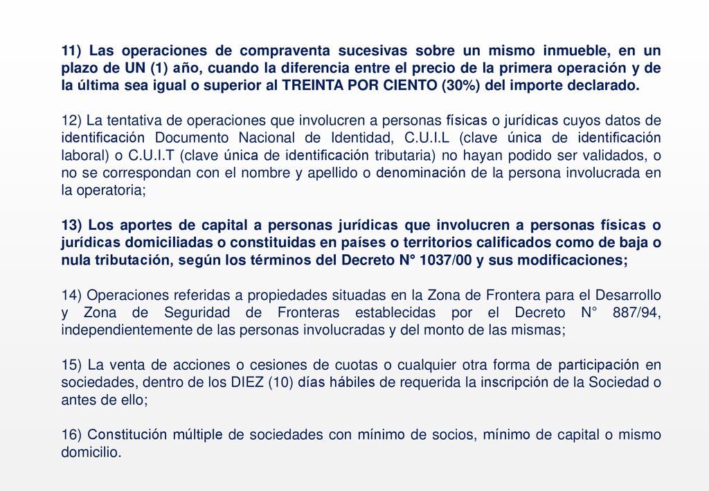 11) Las operaciones de compraventa sucesivas sobre un mismo inmueble, en un plazo de UN (1) año, cuando la diferencia entre el precio de la primera operación y de la última sea igual o superior al TREINTA POR CIENTO (30%) del importe declarado.