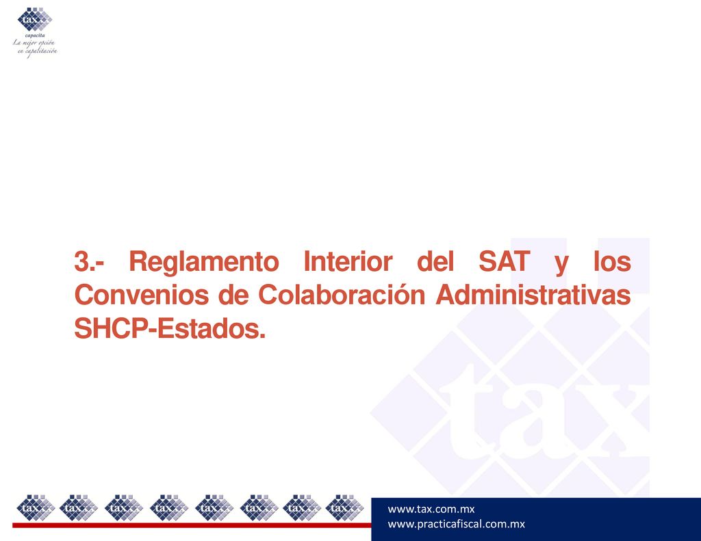3.- Reglamento Interior del SAT y los Convenios de Colaboración Administrativas SHCP-Estados.