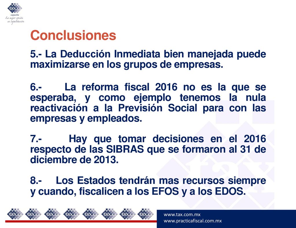 Conclusiones 5.- La Deducción Inmediata bien manejada puede maximizarse en los grupos de empresas.