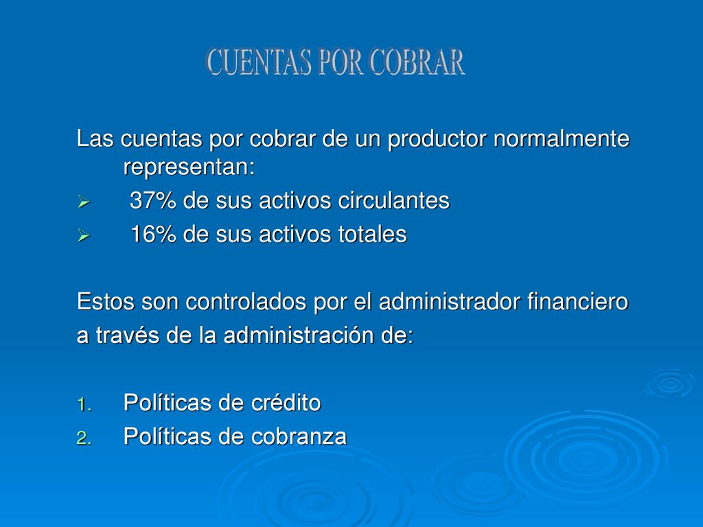 CUENTAS POR COBRAR Las cuentas por cobrar de un productor normalmente representan: 37% de sus activos circulantes.