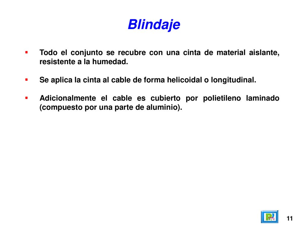 Blindaje Todo el conjunto se recubre con una cinta de material aislante, resistente a la humedad.