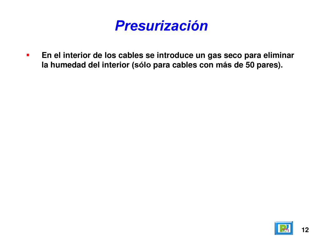 Presurización En el interior de los cables se introduce un gas seco para eliminar la humedad del interior (sólo para cables con más de 50 pares).