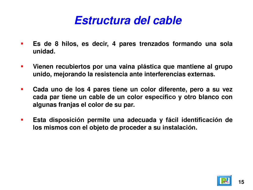 Estructura del cable Es de 8 hilos, es decir, 4 pares trenzados formando una sola unidad.