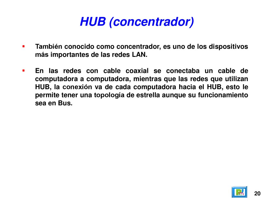 HUB (concentrador) También conocido como concentrador, es uno de los dispositivos más importantes de las redes LAN.