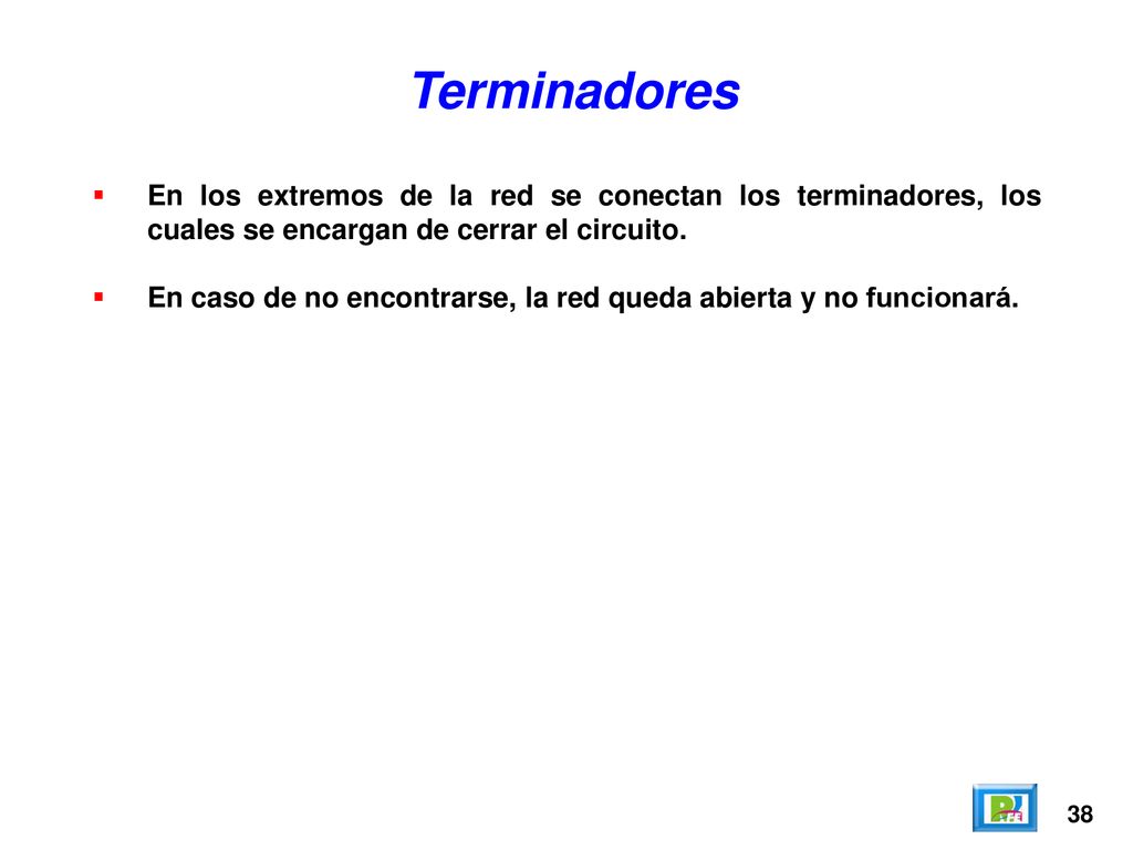 Terminadores En los extremos de la red se conectan los terminadores, los cuales se encargan de cerrar el circuito.