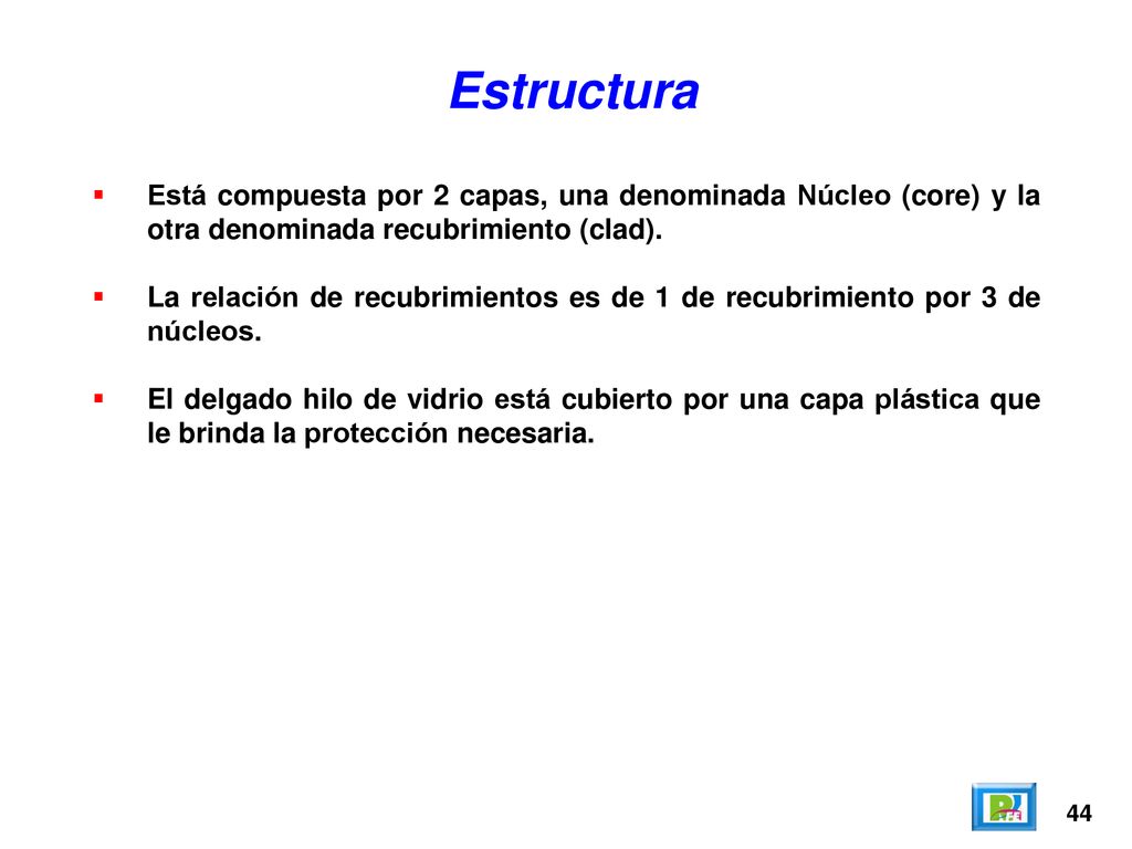 Estructura Está compuesta por 2 capas, una denominada Núcleo (core) y la otra denominada recubrimiento (clad).