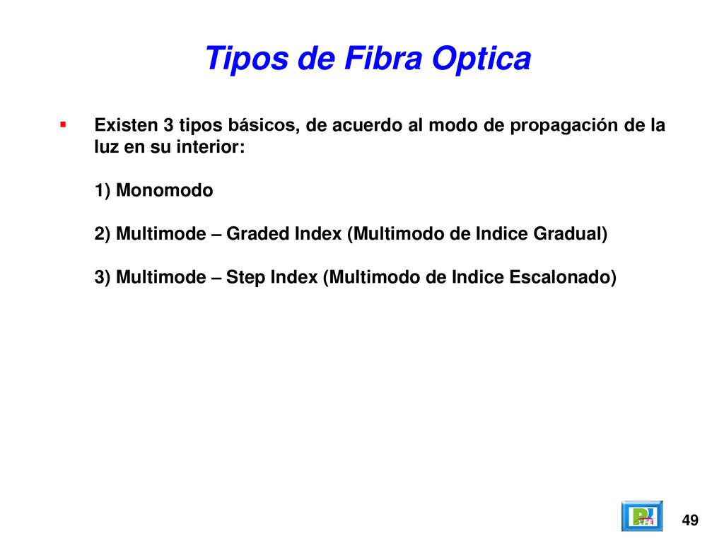 Tipos de Fibra Optica Existen 3 tipos básicos, de acuerdo al modo de propagación de la luz en su interior: