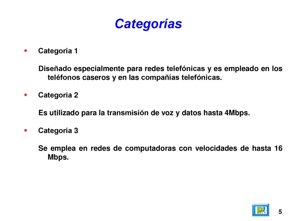 Categorías Categoría 1. Diseñado especialmente para redes telefónicas y es empleado en los teléfonos caseros y en las compañías telefónicas.