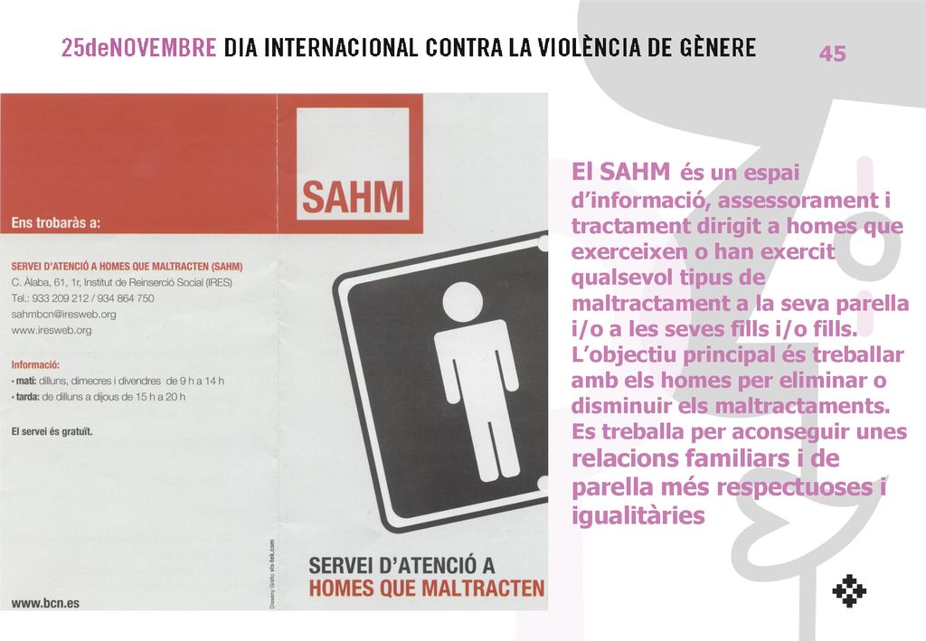 El SAHM és un espai d’informació, assessorament i tractament dirigit a homes que exerceixen o han exercit qualsevol tipus de maltractament a la seva parella i/o a les seves fills i/o fills.