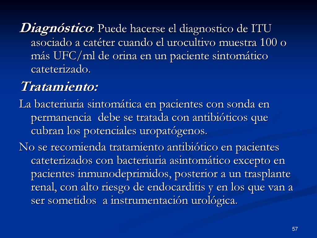 Diagnóstico: Puede hacerse el diagnostico de ITU asociado a catéter cuando el urocultivo muestra 100 o más UFC/ml de orina en un paciente sintomático cateterizado.