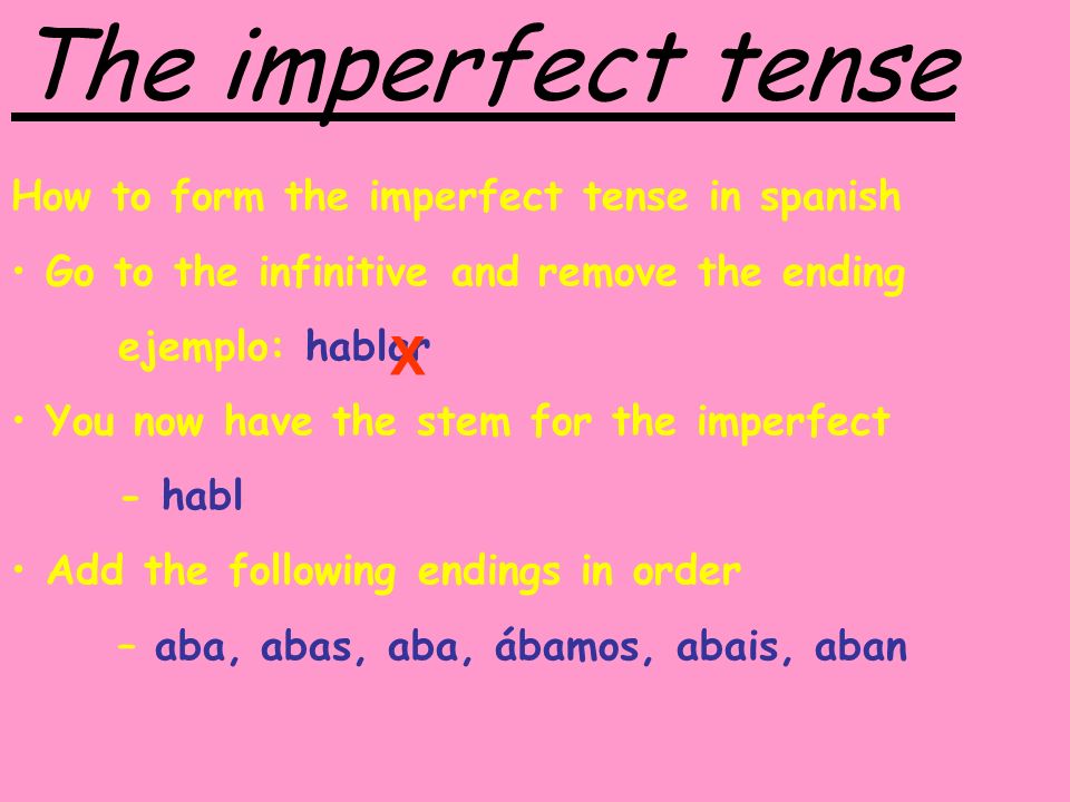 The imperfect tense X How to form the imperfect tense in spanish